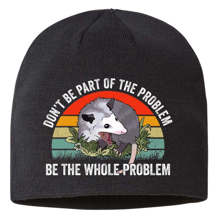 Possum Don't Be Part Of The Problem Be The Entire Problem Funny Opossum Sustainable Beanie