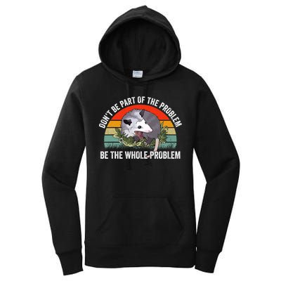 Possum Don't Be Part Of The Problem Be The Entire Problem Funny Opossum Women's Pullover Hoodie