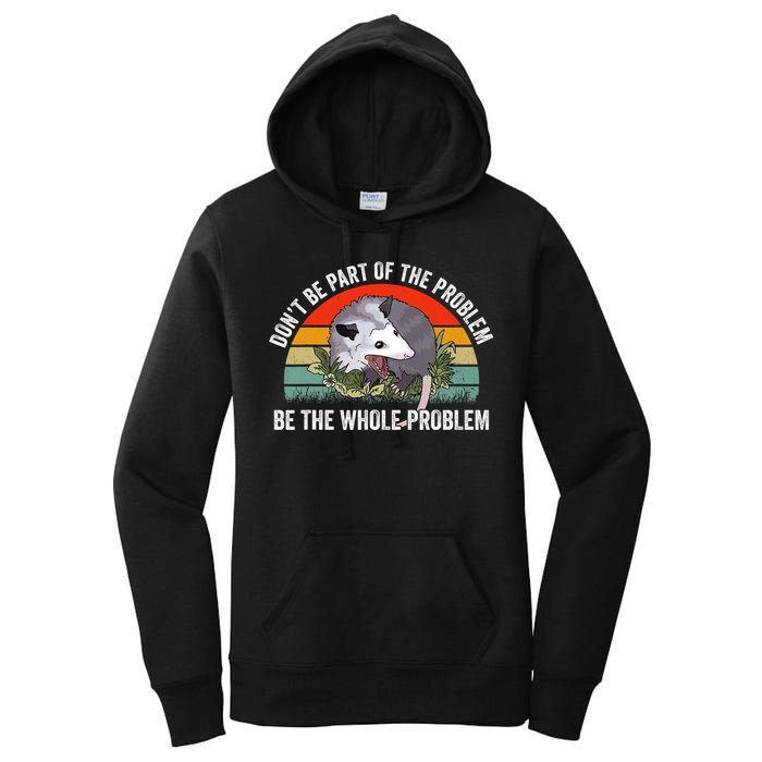 Possum Don't Be Part Of The Problem Be The Entire Problem Funny Opossum Women's Pullover Hoodie