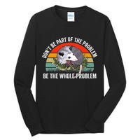 Possum Don't Be Part Of The Problem Be The Entire Problem Funny Opossum Tall Long Sleeve T-Shirt