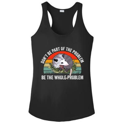 Possum Don't Be Part Of The Problem Be The Entire Problem Funny Opossum Ladies PosiCharge Competitor Racerback Tank