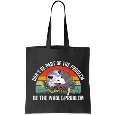 Possum Don't Be Part Of The Problem Be The Entire Problem Funny Opossum Bag