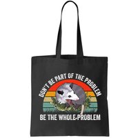 Possum Don't Be Part Of The Problem Be The Entire Problem Funny Opossum Bag