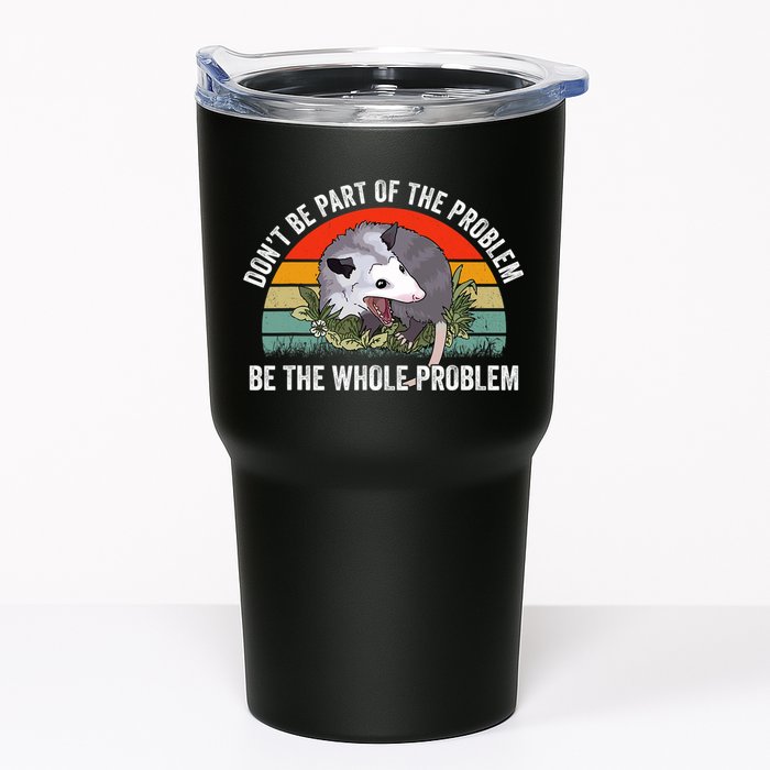 Possum Don't Be Part Of The Problem Be The Entire Problem Funny Opossum Tumbler