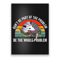Possum Don't Be Part Of The Problem Be The Entire Problem Funny Opossum Poster