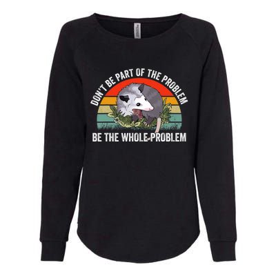 Possum Don't Be Part Of The Problem Be The Entire Problem Funny Opossum Womens California Wash Sweatshirt