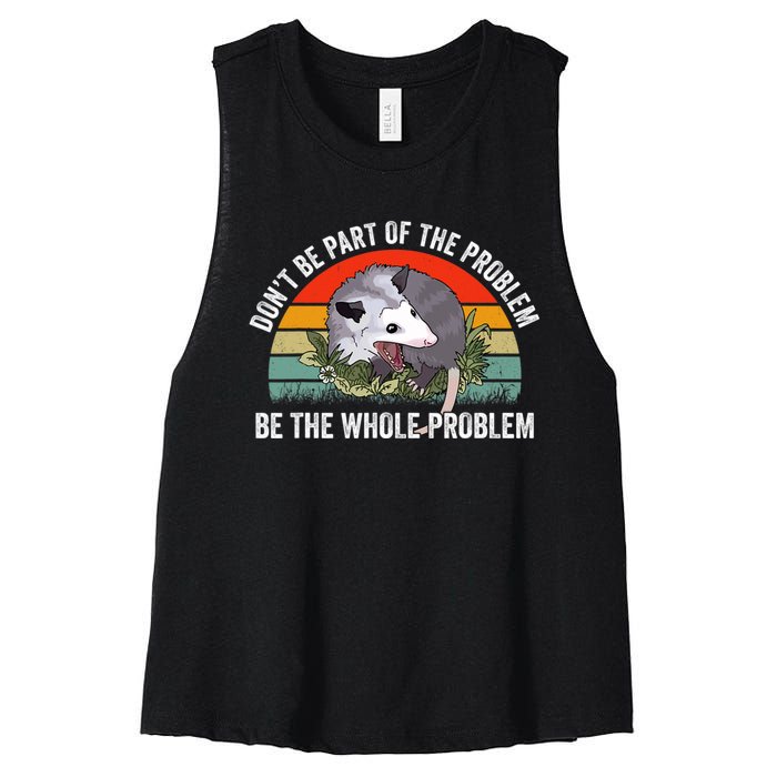 Possum Don't Be Part Of The Problem Be The Entire Problem Funny Opossum Women's Racerback Cropped Tank