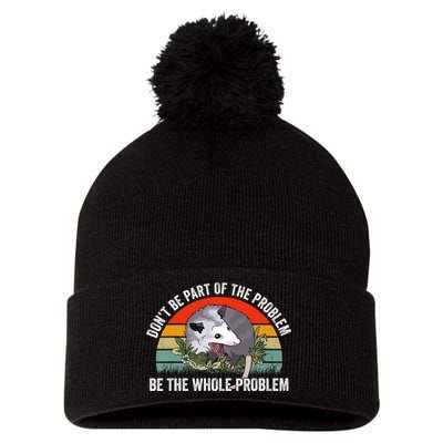Possum Don't Be Part Of The Problem Be The Entire Problem Funny Opossum Pom Pom 12in Knit Beanie