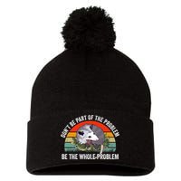 Possum Don't Be Part Of The Problem Be The Entire Problem Funny Opossum Pom Pom 12in Knit Beanie