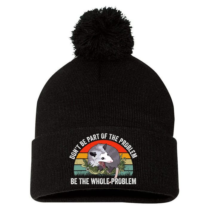 Possum Don't Be Part Of The Problem Be The Entire Problem Funny Opossum Pom Pom 12in Knit Beanie