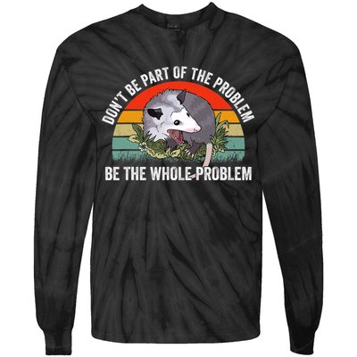 Possum Don't Be Part Of The Problem Be The Entire Problem Funny Opossum Tie-Dye Long Sleeve Shirt
