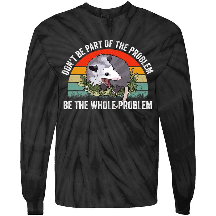 Possum Don't Be Part Of The Problem Be The Entire Problem Funny Opossum Tie-Dye Long Sleeve Shirt