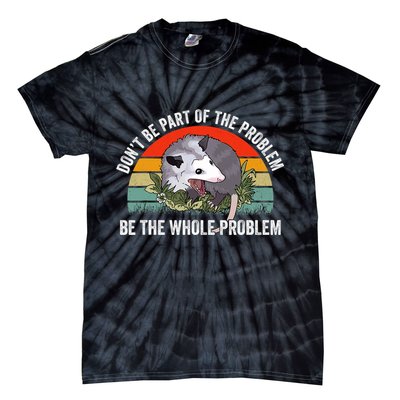 Possum Don't Be Part Of The Problem Be The Entire Problem Funny Opossum Tie-Dye T-Shirt
