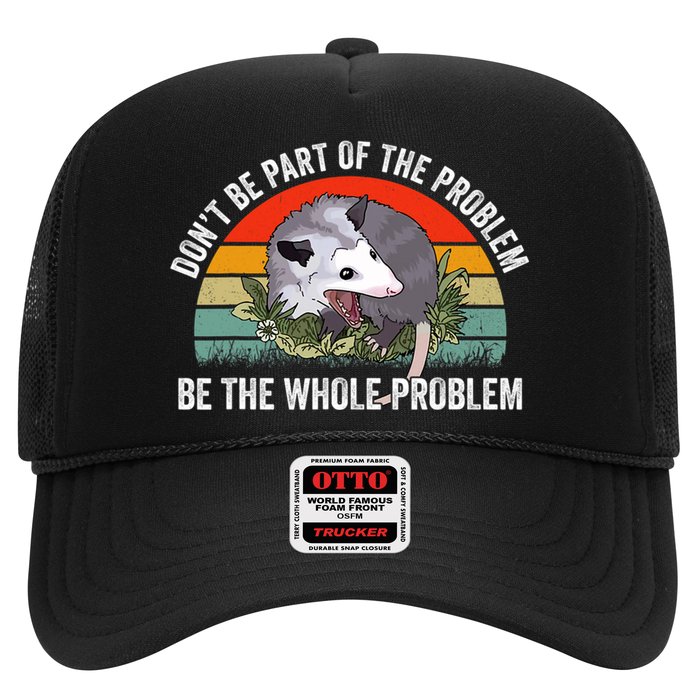 Possum Don't Be Part Of The Problem Be The Entire Problem Funny Opossum Trucker Hat