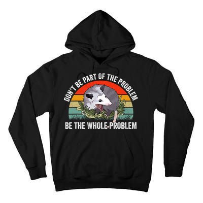 Possum Don't Be Part Of The Problem Be The Entire Problem Funny Opossum Tall Hoodie