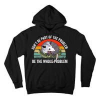 Possum Don't Be Part Of The Problem Be The Entire Problem Funny Opossum Tall Hoodie