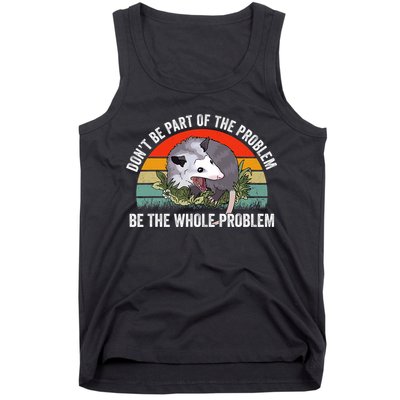 Possum Don't Be Part Of The Problem Be The Entire Problem Funny Opossum Tank Top