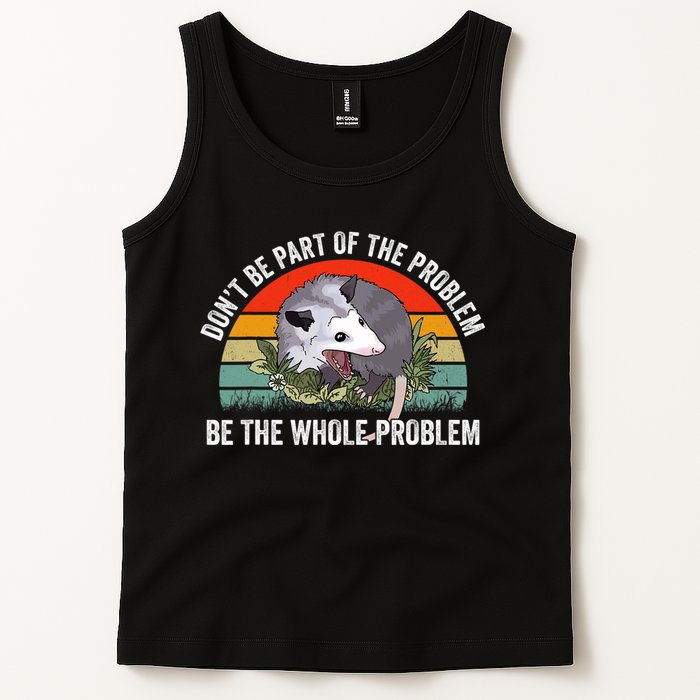 Possum Don't Be Part Of The Problem Be The Entire Problem Funny Opossum Tank Top