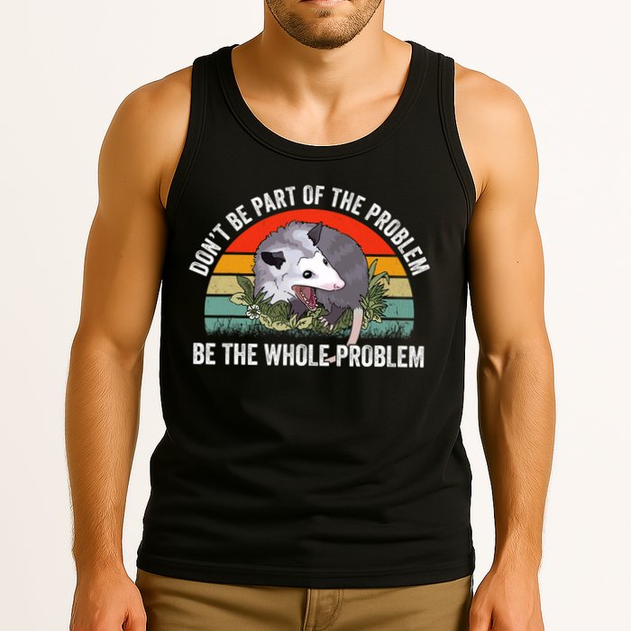 Possum Don't Be Part Of The Problem Be The Entire Problem Funny Opossum Tank Top