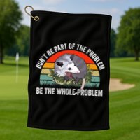 Possum Don't Be Part Of The Problem Be The Entire Problem Funny Opossum Golf Towel