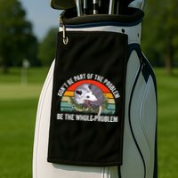 Possum Don't Be Part Of The Problem Be The Entire Problem Funny Opossum Golf Towel