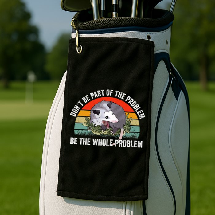 Possum Don't Be Part Of The Problem Be The Entire Problem Funny Opossum Golf Towel