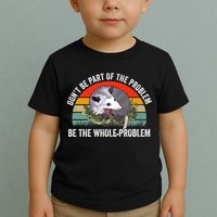 Possum Don't Be Part Of The Problem Be The Entire Problem Funny Opossum Toddler T-Shirt