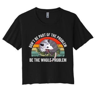 Possum Don't Be Part Of The Problem Be The Entire Problem Funny Opossum Crop Top