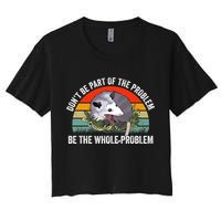 Possum Don't Be Part Of The Problem Be The Entire Problem Funny Opossum Crop Top