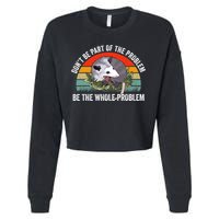Possum Don't Be Part Of The Problem Be The Entire Problem Funny Opossum Cropped Pullover Crew