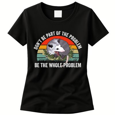 Possum Don't Be Part Of The Problem Be The Entire Problem Funny Opossum Womens T-Shirt