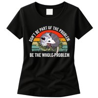 Possum Don't Be Part Of The Problem Be The Entire Problem Funny Opossum Womens T-Shirt