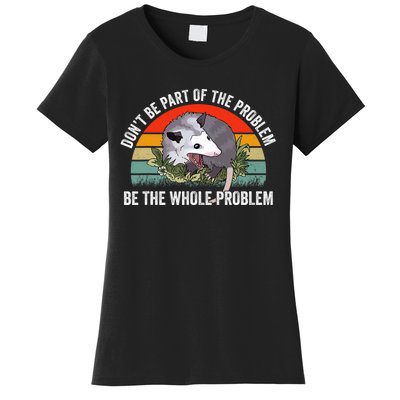 Possum Don't Be Part Of The Problem Be The Entire Problem Funny Opossum Women's T-Shirt