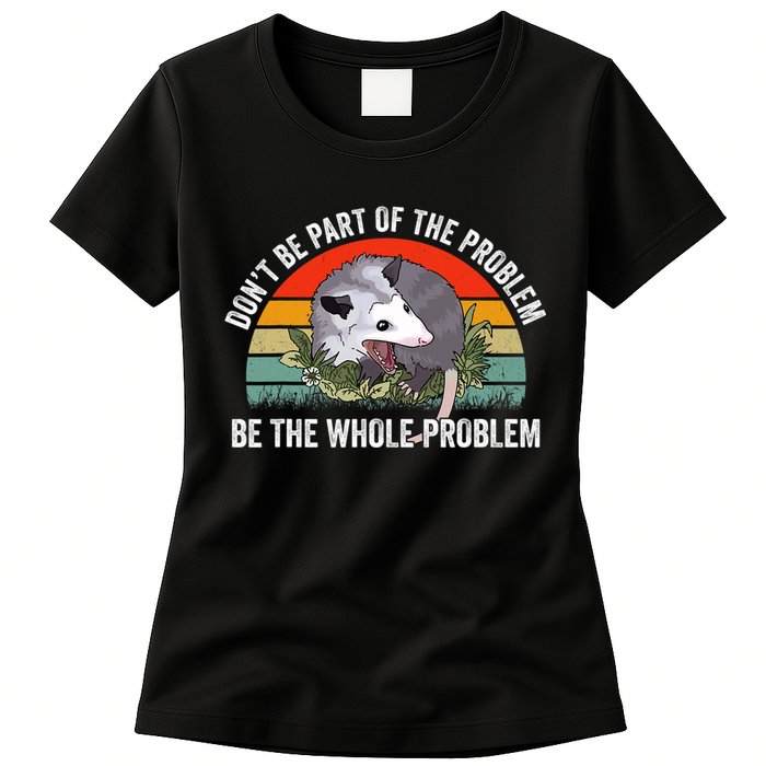 Possum Don't Be Part Of The Problem Be The Entire Problem Funny Opossum Womens T-Shirt