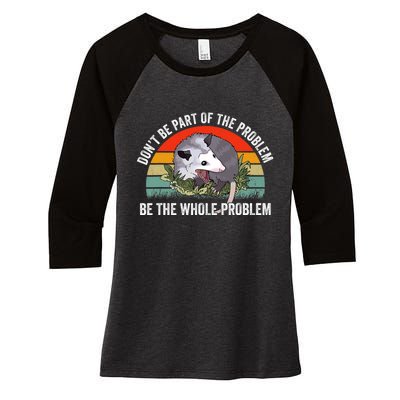 Possum Don't Be Part Of The Problem Be The Entire Problem Funny Opossum Women's Tri-Blend 3/4-Sleeve Raglan Shirt