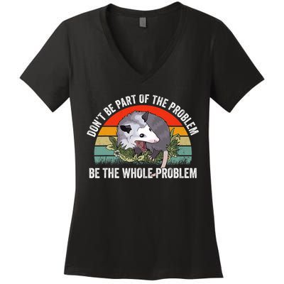 Possum Don't Be Part Of The Problem Be The Entire Problem Funny Opossum Women's V-Neck T-Shirt