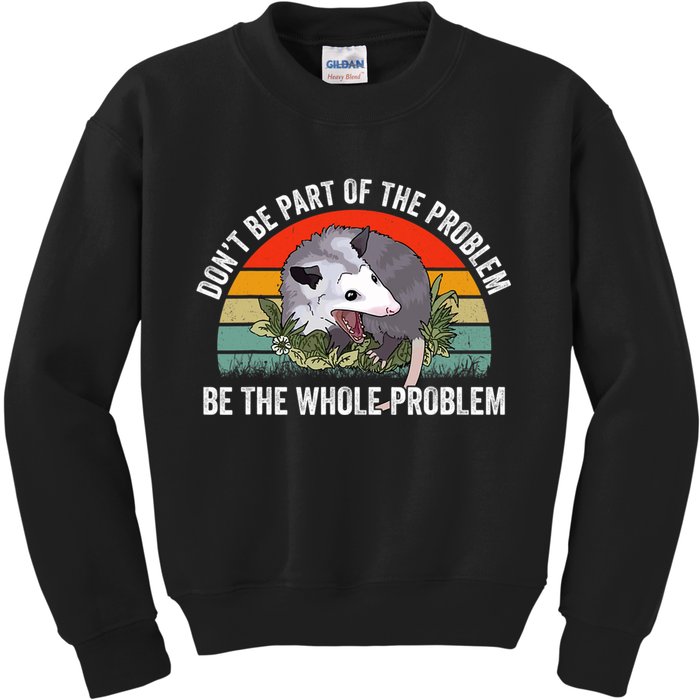 Possum Don't Be Part Of The Problem Be The Entire Problem Funny Opossum Kids Sweatshirt