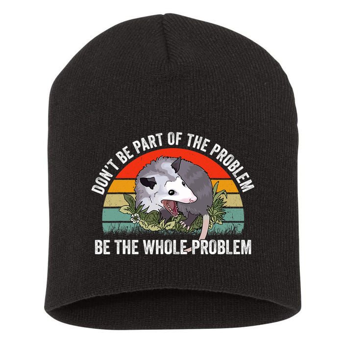Possum Don't Be Part Of The Problem Be The Entire Problem Funny Opossum Short Acrylic Beanie