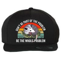 Possum Don't Be Part Of The Problem Be The Entire Problem Funny Opossum Wool Snapback Cap