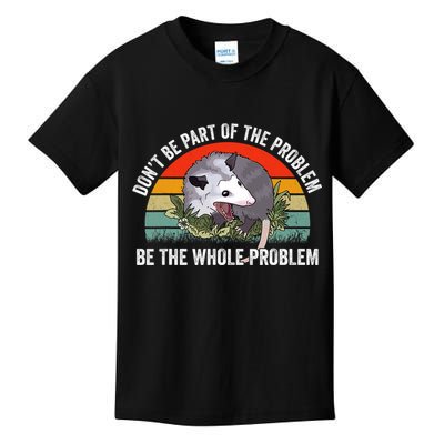 Possum Don't Be Part Of The Problem Be The Entire Problem Funny Opossum Kids T-Shirt