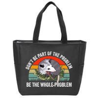 Possum Don't Be Part Of The Problem Be The Entire Problem Funny Opossum Zip Tote Bag