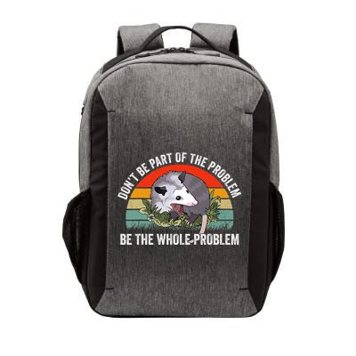 Possum Don't Be Part Of The Problem Be The Entire Problem Funny Opossum Vector Backpack