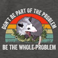 Possum Don't Be Part Of The Problem Be The Entire Problem Funny Opossum Vector Backpack