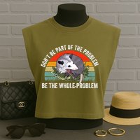 Possum Don't Be Part Of The Problem Be The Entire Problem Funny Opossum Garment-Dyed Women's Muscle Tee
