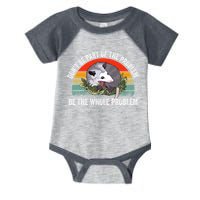 Possum Don't Be Part Of The Problem Be The Entire Problem Funny Opossum Infant Baby Jersey Bodysuit