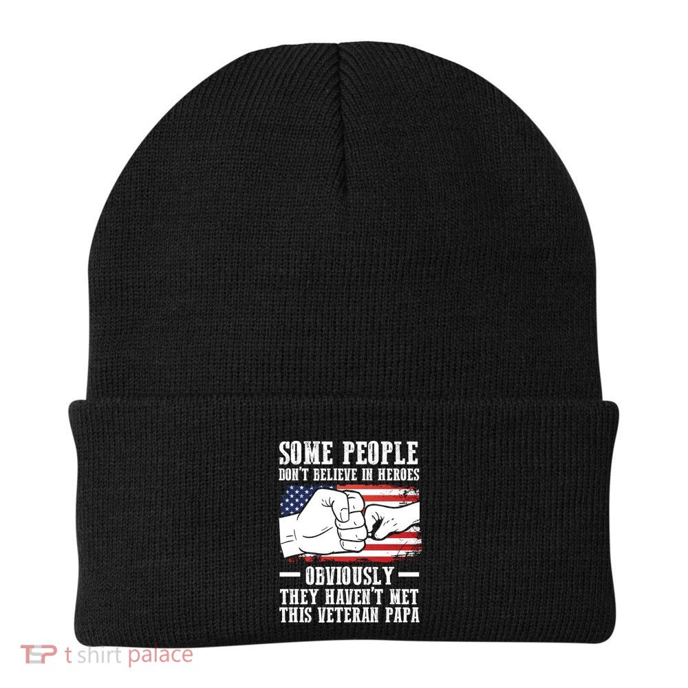 People Don't Believe Heroes Haven't Met Veteran Papa Father Gift Beanie