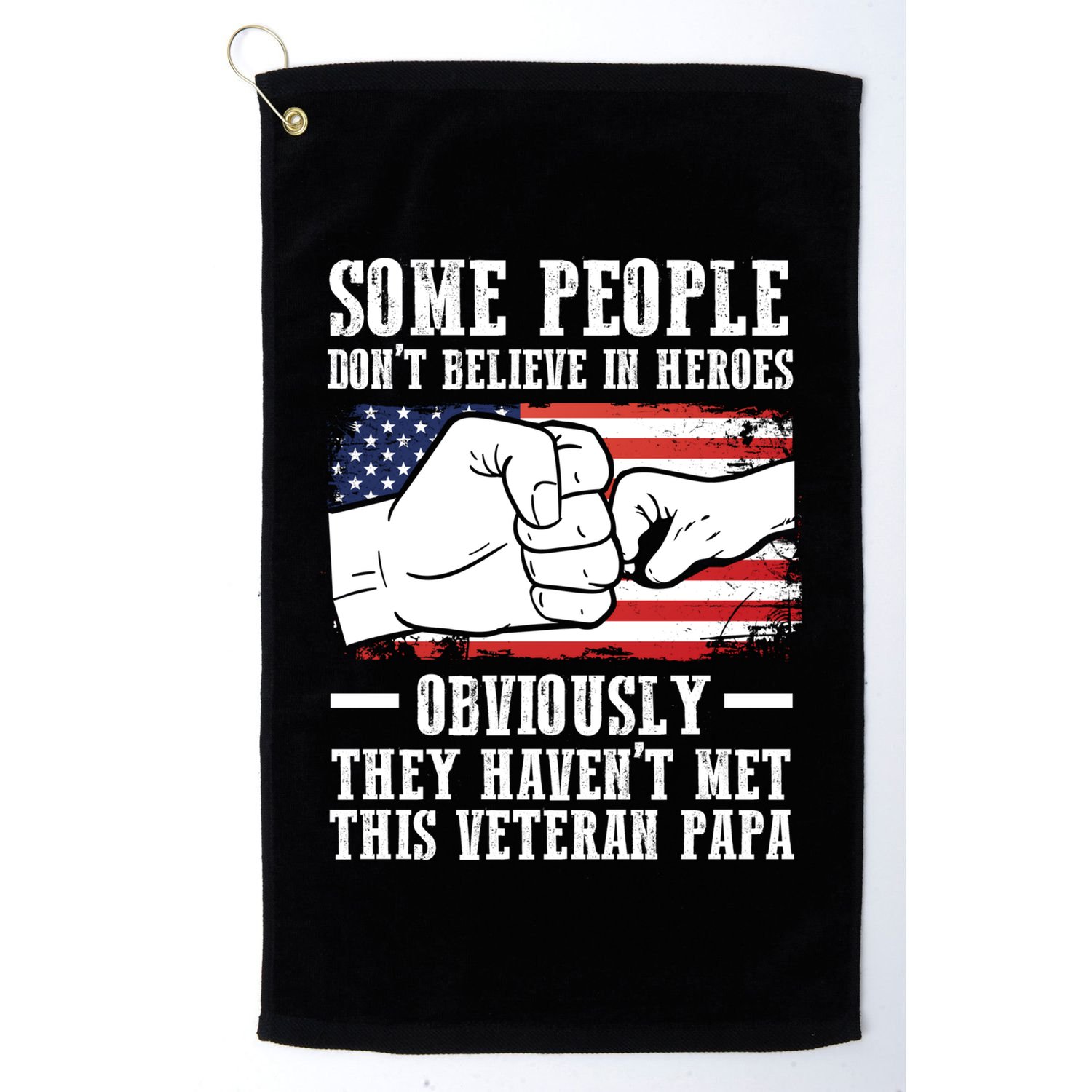 People Don't Believe Heroes Haven't Met Veteran Papa Father Gift Golf Towel