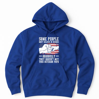 People Don't Believe Heroes Haven't Met Veteran Papa Father Gift Hoodie