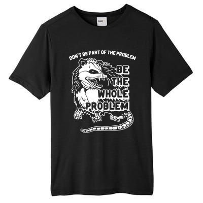 Possum Don't Be Part Of The Problem Be The Entire Problem Funny Opossum Tall Fusion ChromaSoft Performance T-Shirt