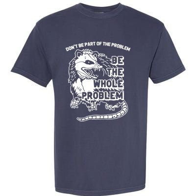 Possum Don't Be Part Of The Problem Be The Entire Problem Funny Opossum Garment-Dyed Heavyweight T-Shirt